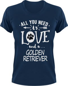 All you need is love and a Golden Retriever T-Shirtdog, Golden Retriever, Ladies, love, Mens, pets, Unisex
