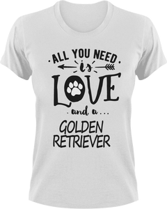 All you need is love and a Golden Retriever T-Shirtdog, Golden Retriever, Ladies, love, Mens, pets, Unisex