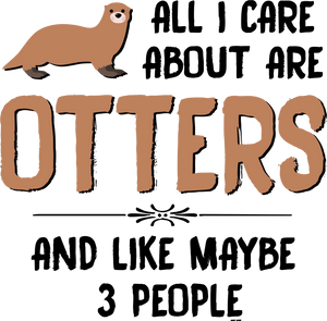 All I Care About Are Otters And Like Maybe 3 People Funny T-Shirtanimal, animals, funny, Ladies, Mens, otter, pets, Unisex