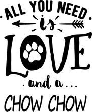 Load image into Gallery viewer, All you need is love and a Chow Chow T-Shirtchow chow, dog, Ladies, love, Mens, pets, Unisex
