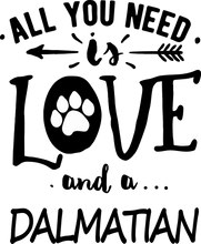 Load image into Gallery viewer, All you need is love and a Dalmatian T-ShirtDalmatian, dog, Ladies, love, Mens, pets, Unisex
