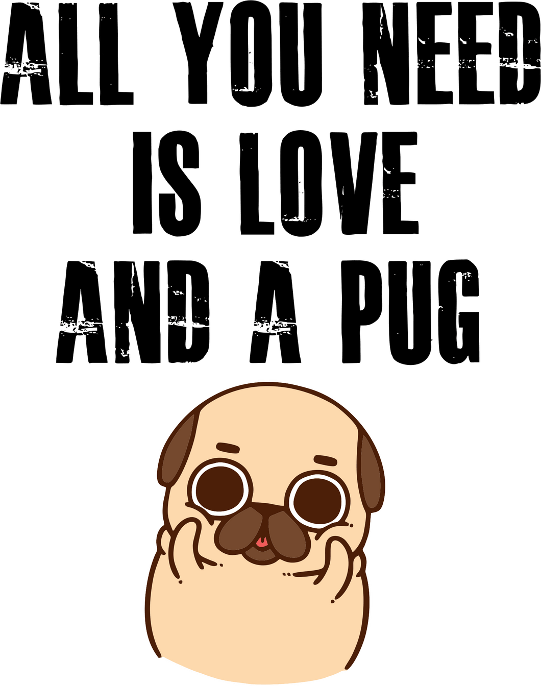 All You Need Is A Pug T-Shirtanimals, dog, Ladies, Mens, pets, Pug, Unisex
