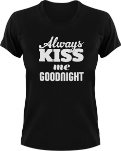 Always Kiss Me Goodnight T-Shirtfamily, fun, funny, Kiss, Ladies, Mens, Unisex