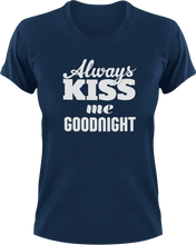 Load image into Gallery viewer, Always Kiss Me Goodnight T-Shirtfamily, fun, funny, Kiss, Ladies, Mens, Unisex
