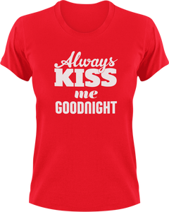 Always Kiss Me Goodnight T-Shirtfamily, fun, funny, Kiss, Ladies, Mens, Unisex