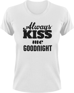 Always Kiss Me Goodnight T-Shirtfamily, fun, funny, Kiss, Ladies, Mens, Unisex