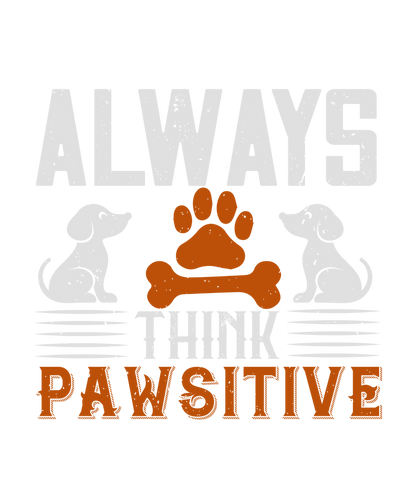 Always think pawsitive T-Shirtanimals, dog, Ladies, Mens, pets, Unisex