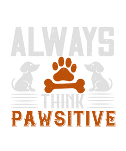 Always think pawsitive T-Shirtanimals, dog, Ladies, Mens, pets, Unisex