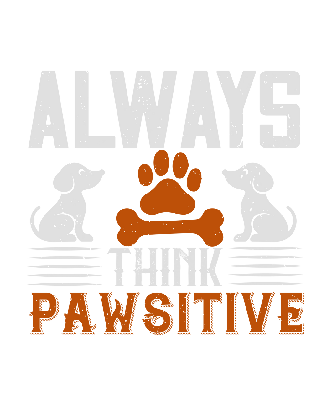 Always think pawsitive T-Shirtanimals, dog, Ladies, Mens, pets, Unisex