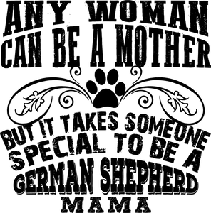 Any Women Can Be A Mother But It Takes Someone special to be a German shepherd mama t-shirtanimals, cat, dog, Ladies, Mens, Unisex