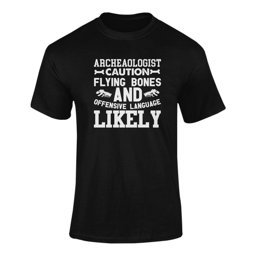 Archaeologist Caution Flying Bones Funny T-ShirtArchaeologist, archaeology, bones, caution, Caution Flying Items and Offensive Language, fossils, funny, Ladies, Mens, Unisex
