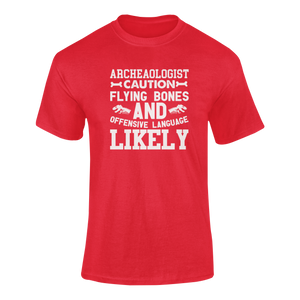 Archaeologist Caution Flying Bones Funny T-ShirtArchaeologist, archaeology, bones, caution, Caution Flying Items and Offensive Language, fossils, funny, Ladies, Mens, Unisex