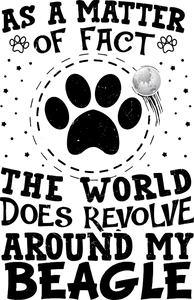 As A Matter Of Fact The World Does Revolve Around My Beagle Dog T-Shirtbeagle, dog, dogs, funny, Ladies, Mens, pets, Unisex