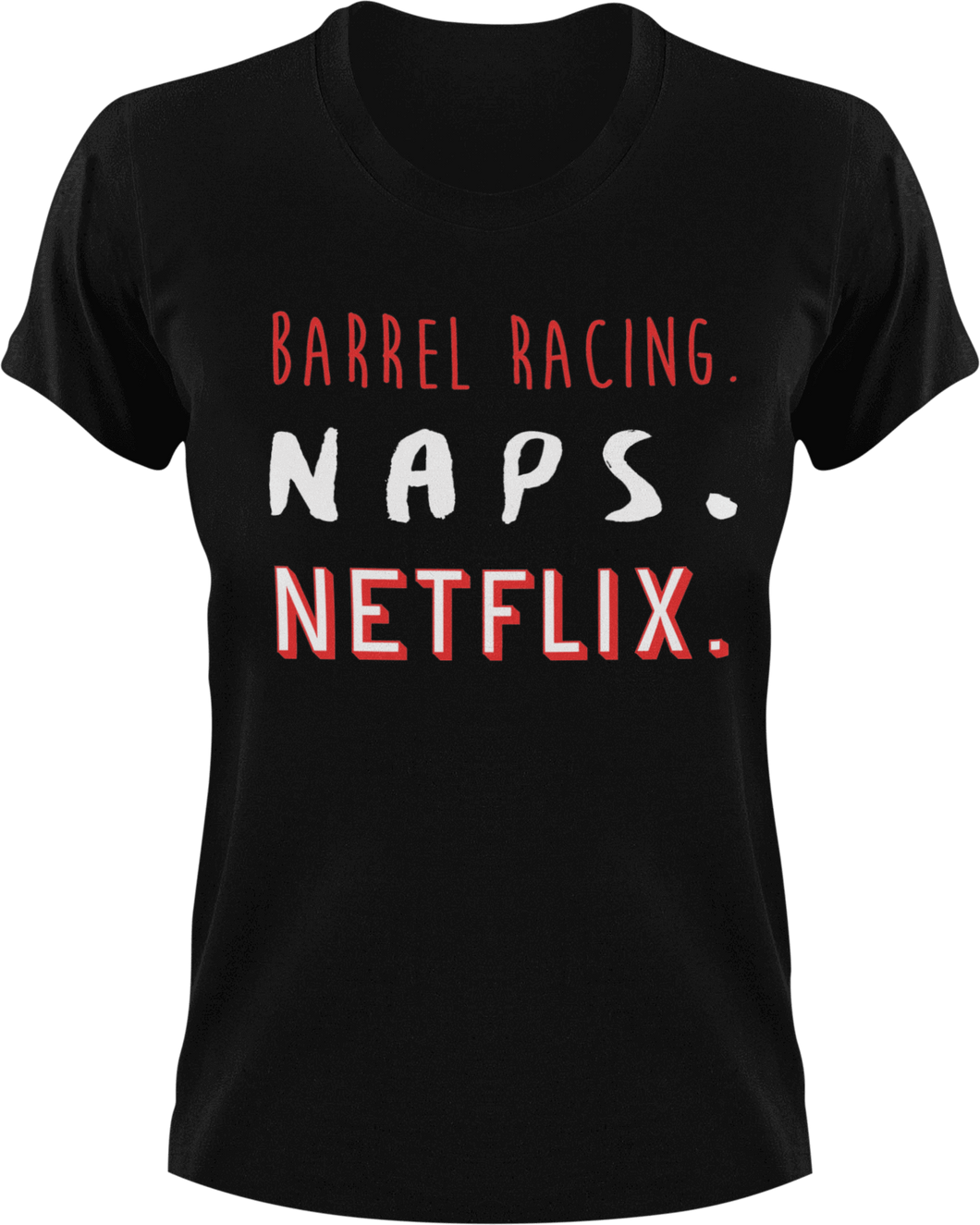 Barrel Racing naps and Netflix T-ShirtBarrel racing, horses, Ladies, Mens, naps, Netflix, Unisex