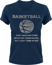 Load image into Gallery viewer, Basketball, sure there are other important things in life but I can&#39;t think of any T-Shirtbasketball, dad, Ladies, Mens, sport, Unisex
