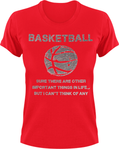 Basketball, sure there are other important things in life but I can't think of any T-Shirtbasketball, dad, Ladies, Mens, sport, Unisex
