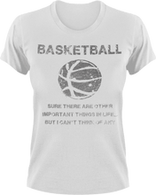 Load image into Gallery viewer, Basketball, sure there are other important things in life but I can&#39;t think of any T-Shirtbasketball, dad, Ladies, Mens, sport, Unisex
