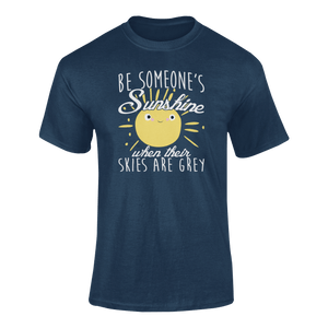 Be Someone's Sunshine When Their Skies Are Grey Motivational T-Shirtcute, emotional, Ladies, Mens, motivation, motivational, sunshine, Unisex