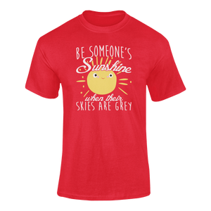 Be Someone's Sunshine When Their Skies Are Grey Motivational T-Shirtcute, emotional, Ladies, Mens, motivation, motivational, sunshine, Unisex