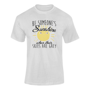 Be Someone's Sunshine When Their Skies Are Grey Motivational T-Shirtcute, emotional, Ladies, Mens, motivation, motivational, sunshine, Unisex