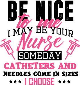 Be Nice To Me I May Be Your Nurse Someday Funny T-Shirtfunny, Ladies, medical, medicine, Mens, needles, nurse, Unisex