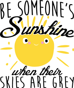 Be Someone's Sunshine When Their Skies Are Grey Motivational T-Shirtcute, emotional, Ladies, Mens, motivation, motivational, sunshine, Unisex