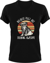 Load image into Gallery viewer, Because pugs are freaking awesome T-ShirtAwesome, dog, Ladies, Mens, Pug, Unisex
