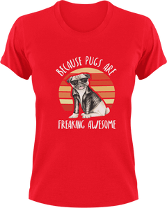 Because pugs are freaking awesome T-ShirtAwesome, dog, Ladies, Mens, Pug, Unisex