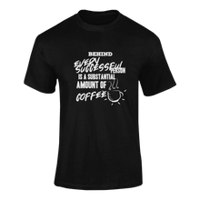 Load image into Gallery viewer, Behind Every Succesfull Person Is A Substantial Amount Of Coffee Funny T-Shirtcoffee, funny, Ladies, Mens, motivation, motivational, success, Unisex
