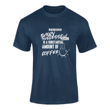 Load image into Gallery viewer, Behind Every Succesfull Person Is A Substantial Amount Of Coffee Funny T-Shirtcoffee, funny, Ladies, Mens, motivation, motivational, success, Unisex
