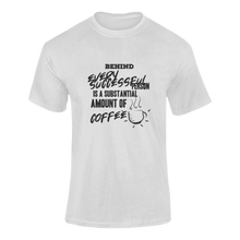 Load image into Gallery viewer, Behind Every Succesfull Person Is A Substantial Amount Of Coffee Funny T-Shirtcoffee, funny, Ladies, Mens, motivation, motivational, success, Unisex
