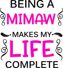 Load image into Gallery viewer, Being a mimaw makes my life complete T-Shirtfamily, Ladies, Mens, mimaw, mom, Unisex
