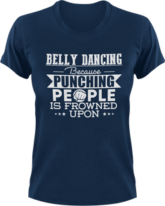 Belly dancing because punching people is frowned upon T-ShirtBelly dancing, dancing, fitness, Ladies, Mens, music, punching, Unisex