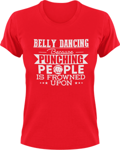 Belly dancing because punching people is frowned upon T-ShirtBelly dancing, dancing, fitness, Ladies, Mens, music, punching, Unisex