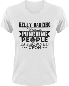 Belly dancing because punching people is frowned upon T-ShirtBelly dancing, dancing, fitness, Ladies, Mens, music, punching, Unisex