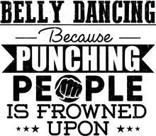 Load image into Gallery viewer, Belly dancing because punching people is frowned upon T-ShirtBelly dancing, dancing, fitness, Ladies, Mens, music, punching, Unisex
