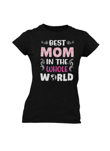 Best Mom In The Whole World Ladies T-ShirtLadies