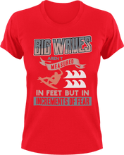 Load image into Gallery viewer, Big waves aren&#39;t measured in feet T-Shirtfear, Ladies, Mens, surfboarder, surfing, Unisex, waves
