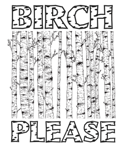 Birch Please T-ShirtAdventure, camper, campfire, camping, Hike, hiker, hiking, Ladies, Mens, tree, Unisex