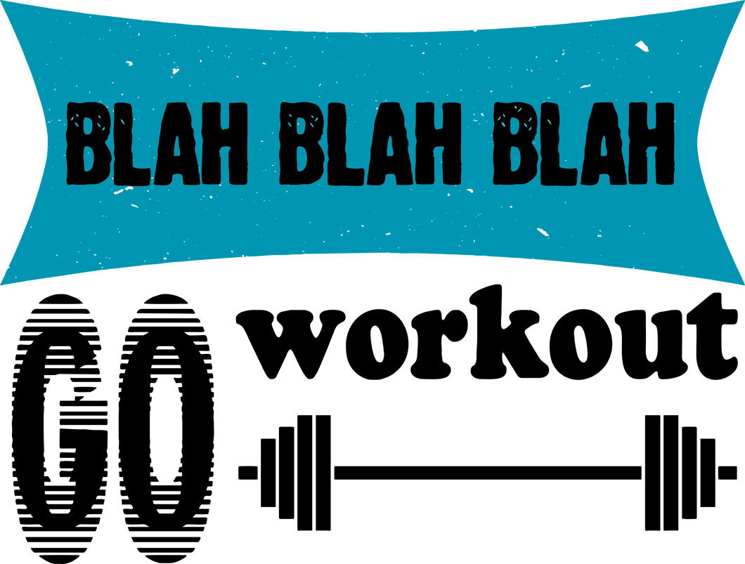 Blah Blah Blah Go Workout Fitness T-Shirtfitness, funny, Ladies, Mens, Unisex, workout
