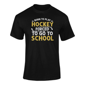 Born To Play Hockey Forced To Go To School T-ShirtLadies, Mens, Unisex, Wolves Ice Hockey