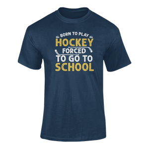 Born To Play Hockey Forced To Go To School T-ShirtLadies, Mens, Unisex, Wolves Ice Hockey