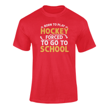 Load image into Gallery viewer, Born To Play Hockey Forced To Go To School T-ShirtLadies, Mens, Unisex, Wolves Ice Hockey
