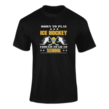 Load image into Gallery viewer, Born To Play Ice Hockey Forced To Go To School T-ShirtLadies, Mens, Unisex, Wolves Ice Hockey
