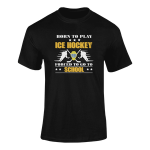 Born To Play Ice Hockey Forced To Go To School T-ShirtLadies, Mens, Unisex, Wolves Ice Hockey