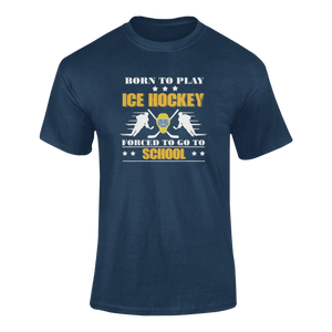 Born To Play Ice Hockey Forced To Go To School T-ShirtLadies, Mens, Unisex, Wolves Ice Hockey