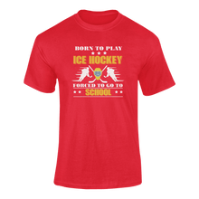 Load image into Gallery viewer, Born To Play Ice Hockey Forced To Go To School T-ShirtLadies, Mens, Unisex, Wolves Ice Hockey
