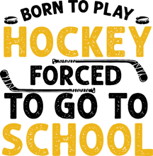 Load image into Gallery viewer, Born To Play Hockey Forced To Go To School T-ShirtLadies, Mens, Unisex, Wolves Ice Hockey
