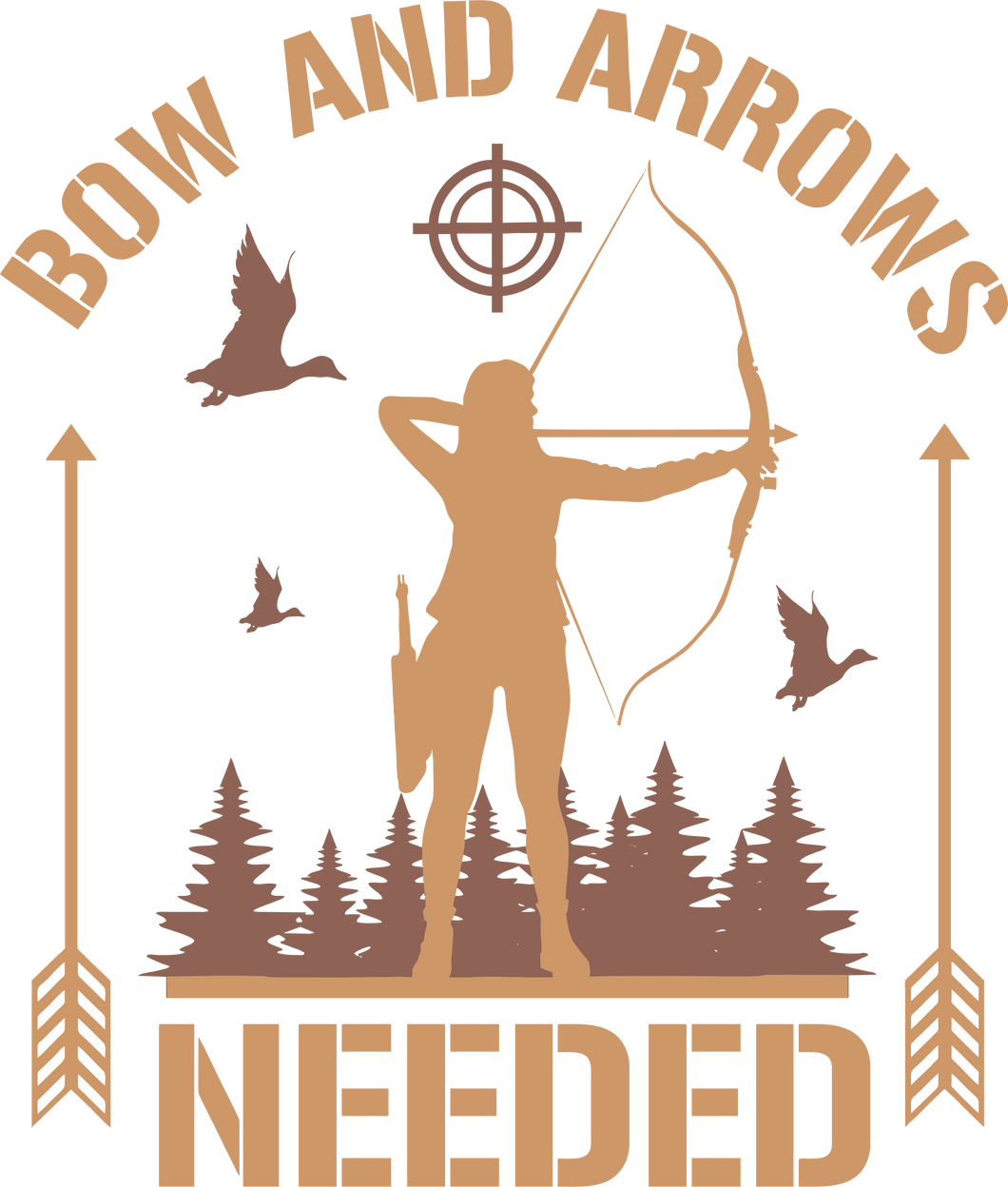 Bow And Arrows Needed T-ShirtArrows, bow, hunt, hunter, hunting, Ladies, Mens, Unisex
