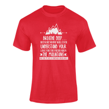 Load image into Gallery viewer, Breathe Deep Because No One Will Ever Understand Mountains T-ShirtLadies, Mens, mountains, peace, Unisex
